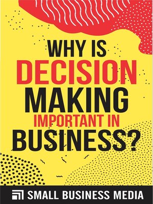 cover image of Why Is Decision Making Important In Business